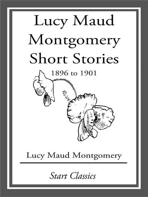 Title details for Lucy Maud Montgomery Short Stories, 1896 to 1901 by Lucy Maud Montgomery - Available
